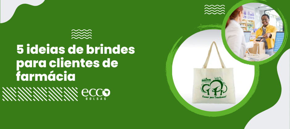 Imagem com fundo verde exibindo sacola ecológica personalizada e atendimento em farmácia, destacando 5 ideias de brindes para clientes de farmácia.